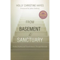 From Basement to Sanctuary: Finding Healing and Transformation Through Surrender - Paperback
