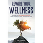 Rewire Your Wellness: A Guide to Reclaiming Your Life From Chronic Illness, Anxiety, and Pain - Hardcover