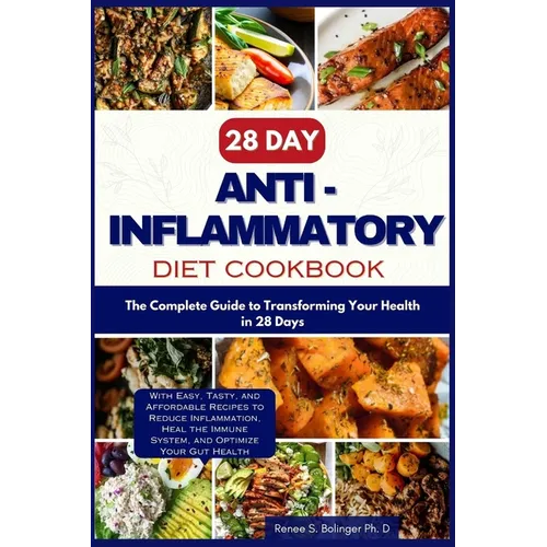 28 Day Anti inflammatory Diet cookbook: The Complete Guide to Transforming Your Health in 28-days with Easy, Tasty, and Affordable Recipes to Reduce I - Paperback