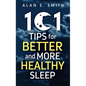 101 Tips for Better And More Healthy Sleep: Practical Advice for More Restful Nights - Hardcover
