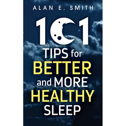 101 Tips for Better And More Healthy Sleep: Practical Advice for More Restful Nights - Hardcover