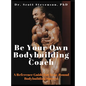 Be Your Own Bodybuilding Coach: A Reference Guide For Year-Round Bodybuilding Success - Hardcover