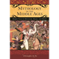 Mythology in the Middle Ages: Heroic Tales of Monsters, Magic, and Might - Hardcover
