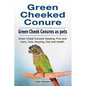 Green Cheeked Conure. Green Cheek Conures as pets. Green Cheek Conures Keeping, Pros and Cons, Care, Housing, Diet and Health. - Paperback