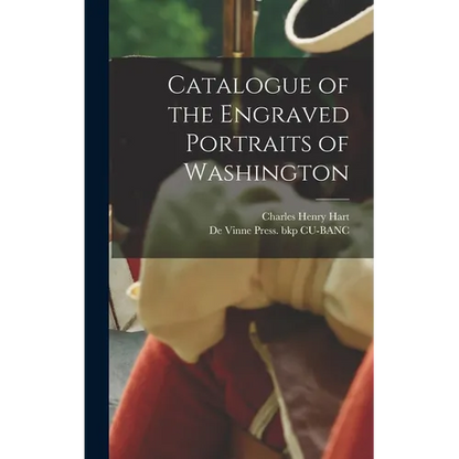 Catalogue of the Engraved Portraits of Washington - Hardcover