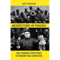 Architectures of Violence: The Command Structures of Modern Mass Atrocities, from Yugoslavia to Syria - Hardcover