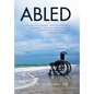 Abled: Follow Your Dreams, and the Naysayers Be Damned. Nothing Great Was Ever Achieved by Allowing Others to Define Your Limits. - Hardcover