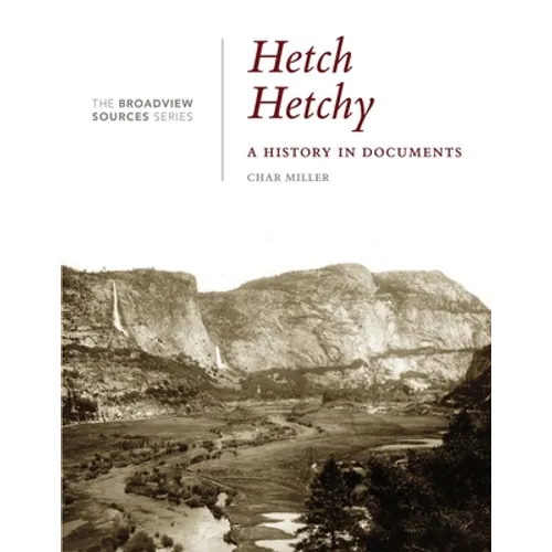 Hetch Hetchy: A History in Documents: (From the Broadview Sources Series) - Paperback