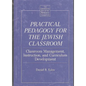 Practical Pedagogy for the Jewish Classroom: Classroom Management, Instruction, and Curriculum Development - Hardcover