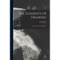 The Elements Of Drawing: In Three Letters To Beginners - Paperback