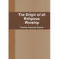 The Origin of all Religious Worship - Paperback