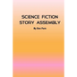 Science Fiction Story Assembly: Science Fiction Story Assembly - Paperback
