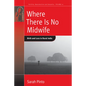 Where There Is No Midwife: Birth and Loss in Rural India - Paperback