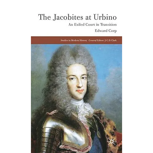 The Jacobites at Urbino: An Exiled Court in Transition - Hardcover