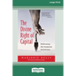 The Divine Right of Capital: Dethroning the Corporate Aristocracy [16 Pt Large Print Edition] - Paperback