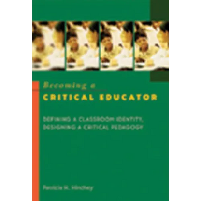 Becoming a Critical Educator: Defining a Classroom Identity, Designing a Critical Pedagogy - Paperback