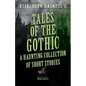 Tales of the Gothic: A Haunting Collection of Short Stories - Paperback