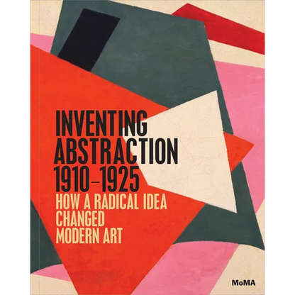Inventing Abstraction, 1910-1925 - Hardcover