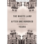 The Waste Land After One Hundred Years - Hardcover
