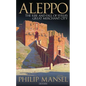 Aleppo: The Rise and Fall of Syria's Great Merchant City - Paperback