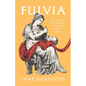 Fulvia: The Woman Who Broke All the Rules in Ancient Rome - Hardcover