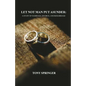 Let Not Man Put Asunder: A Study of Marriage, Divorce, and Remarriage - Paperback