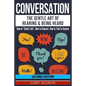 Conversation: The Gentle Art Of Hearing & Being Heard - How To "Small Talk", How To Connect, How To Talk To Anyone - Paperback