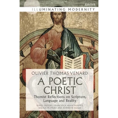 A Poetic Christ: Thomist Reflections on Scripture, Language and Reality - Paperback