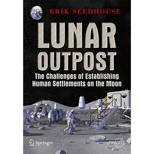 Lunar Outpost: The Challenges of Establishing a Human Settlement on the Moon - Paperback