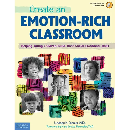 Create an Emotion-Rich Classroom: Helping Young Children Build Their Social Emotional Skills - Paperback
