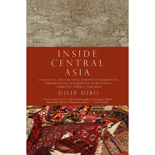 Inside Central Asia: A Political and Cultural History of Uzbekistan, Turkmenistan, Kazakhstan, Kyrgyz Stan, Tajikistan, Turkey, and Iran - Paperback