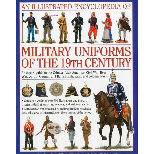 An Illustrated Encyclopedia of Military Uniforms of the 19th Century: An Expert Guide to the Crimean War, American Civil War, Boer War, Wars of German - Hardcover