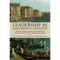 Leadership as Masterpiece Creation: What Business Leaders Can Learn from the Humanities about Moral Risk-Taking - Hardcover