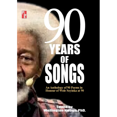 90 Years of Songs: An Anthology of 90 Poems in Honour of Wole Soyinka at 90 - Paperback