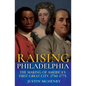Raising Philadelphia: The Making of America's First Great City, 1750-1775 - Hardcover