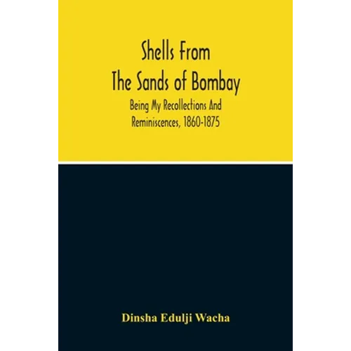 Shells From The Sands Of Bombay; Being My Recollections And Reminiscences, 1860-1875 - Paperback
