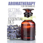 Aromatherapy for Beginners: Getting Started with Essential Oils - Paperback