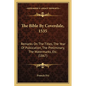 The Bible By Coverdale, 1535: Remarks On The Titles, The Year Of Publication, The Preliminary, The Watermarks, Etc. (1867) - Paperback