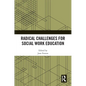 Radical Challenges for Social Work Education - Paperback