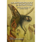 The Anthropology of Extinction: Essays on Culture and Species Death - Paperback