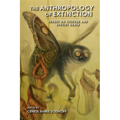 The Anthropology of Extinction: Essays on Culture and Species Death - Paperback