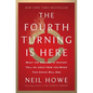 The Fourth Turning Is Here: What the Seasons of History Tell Us about How and When This Crisis Will End - Hardcover
