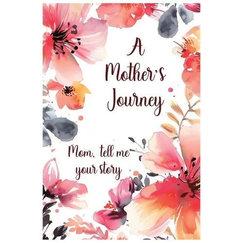 A Mother's Journey: Mom, tell me your story - Paperback