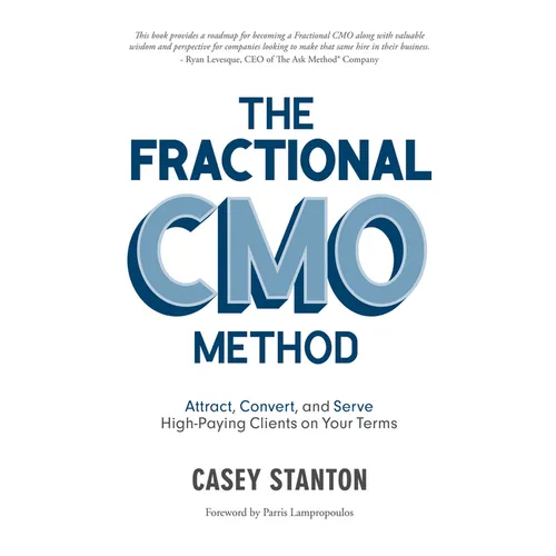 Fractional Cmo Method: Attract, Convert and Serve High-Paying Clients on Your Terms - Paperback