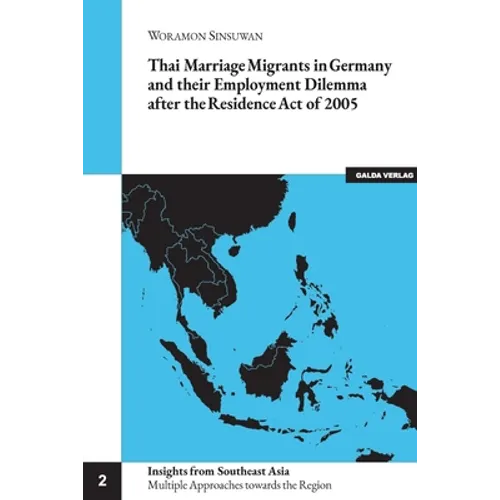 Thai Marriage Migrants in Germany and their Employment Dilemma after the Residence Act of 2005 - Paperback