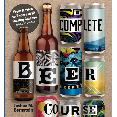 The Complete Beer Course: From Novice to Expert in Twelve Tasting Classes - Hardcover