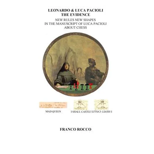 Leonardo & Luca Pacioli the Evidence: New Rules New Shapes in the Manuscript of Luca Pacioli about chess - Paperback