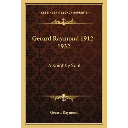 Gerard Raymond 1912-1932: A Knightly Soul - Paperback