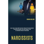 Narcissists: Learn How to Deal With the After-effects of the Narcissistic Personality Disorder and Fully Recover From an Emotional Abuse of Narcissism - Paperback