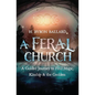 A Feral Church: A Guided Journey to Find Magic, Kinship, and the Goddess - Paperback